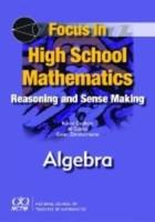 Focus in High School Mathematics. Reasoning and Sense Making in Algebra