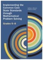 Implementing the Common Core State Standards Through Mathematical Problem Solving. Grades 6-8