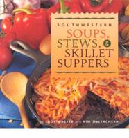 Southwestern Soups, Stews & Skillet Suppers