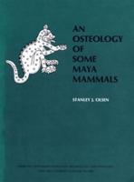 An Osteology of Some Maya Mammals