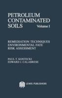 Petroleum Contaminated Soils, Volume I : Remediation Techniques, Environmental Fate, and Risk Assessment