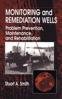 Monitoring and Remediation Wells : Problem Prevention, Maintenance, and Rehabilitation
