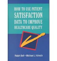 How to Use Patient Satisfaction Data to Improve Healthcare Quality