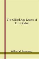 The Gilded Age Letters of E. L. Godkin