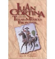 Juan Cortina and the Texas-Mexico Frontier, 1859-1877