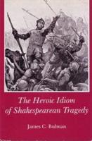 The Heroic Idiom of Shakespearean Tragedy