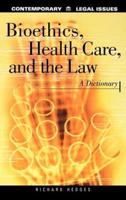 Bioethics, Health Care, and the Law: A Dictionary