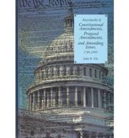 Encyclopedia of Constitutional Amendments, Proposed Amendments, and Amending Issues, 1789-1995
