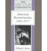 The ABC-CLIO Companion to American Reconstruction, 1862-1877