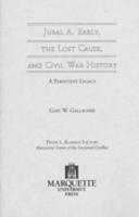 Jubal A. Early, the Lost Cause, and Civil War History