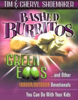 Bashed Burritos, Green Eggs-- And Other Indoor/outdoor Devotionals You Can Do With Your Kids