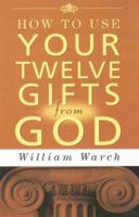 HOW TO USE YOUR 12 GIFTS FROM GOD
