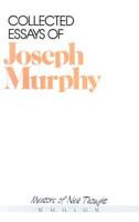 Collected Essays of Joseph Murphy