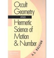 Occult Geometry and Hermetic Science of Motion & Numbers. A Combined Edition