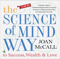 The Science of Mind Way to Success, Wealth, and Love