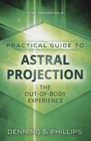 The Llewellyn Practical Guide to Astral Projection