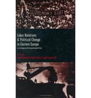 Labor Relations and Political Change in Eastern Europe