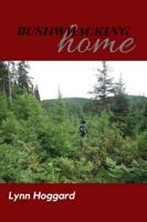 Bushwhacking Home and Other Poems