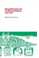 Church Property and the Mexican Reform, 1856-1910