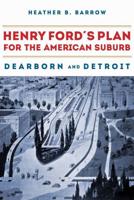 Henry Ford's Plan for the American Suburb