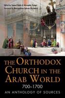 The Orthodox Church in the Arab World, 700-1700