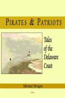 Pirates and Patriots - - Tales of the Delaware Coast