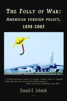 The Folly of War - American Foreign Policy, 1898-2005