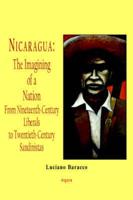 Nicaragua - The Imagining of a Nation - From Nineteenth-Century Liberals to Twentieth-Century Sandinistas (HC)