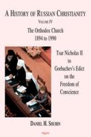 A History of Russian Christianity, Vol IV. Tsar Nicholas II to Gorbachev's Edict On the Freedom of Conscience