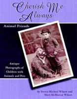 Cherish Me Always.  Animal Friends - Antique Photographs of Children with Animals and Pets