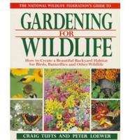 The National Wildlife Federation's Guide to Gardening for Wildlife