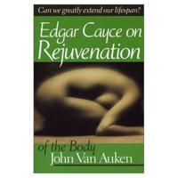 Edgar Cayce's Approach to Rejuvenation of the Body