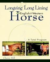 Longeing and Long Lining the English and Western Horse