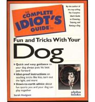 The Complete Idiot's Guide to Fun and Tricks With Your Dog