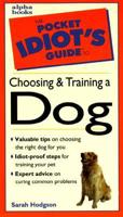 The Pocket Idiot's Guide to Choosing and Training a Dog