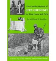 The Koehler Method of Open Obedience for Ring, Home and Field