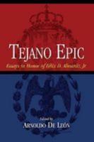 Tejano Epic: Essays in Honor of Felix D. Almaraz, Jr