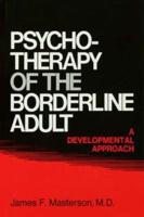 Psychotherapy Of The Borderline Adult: A Developmental Approach