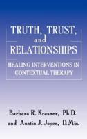 Truth, Trust And Relationships : Healing Interventions In Contextual Therapy