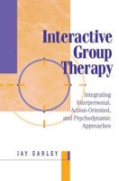 Interactive Group Therapy : Integrating, Interpersonal, Action-Orientated and Psychodynamic Approaches