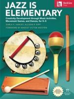 Jazz Is Elementary: Creativity Development Through Music Activities, Movement Games, and Dances for K-5 - Book With Online Video & Downloadable Teaching Materials