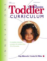 The Comprehensive Toddler Curriculum : A Complete, Interactive Curriculum for Toddlers from 18 to 36 Months