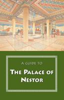 A Guide to the Palace of Nestor, Mycenaean Sites in Its Environs, and the Chora Museum