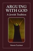 Arguing with God: A Jewish Tradition