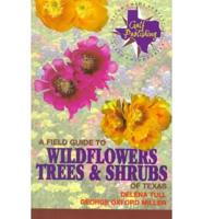 A Field Guide to Wildflowers, Trees & Shrubs of Texas