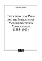 The Vernacular Press and the Emergence of Modern Indonesian Consciousness (1855-1913)