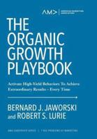 The Organic Growth Playbook: Activate High-Yield Behaviors To Achieve Extraordinary Results-Every Time