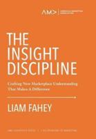 The Insight Discipline: Crafting New Marketplace Understanding That Makes A Difference
