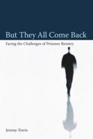 But They All Come Back: Facing the Challenges of Prisoner Reentry