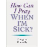 How Can I Pray When I Am Sick